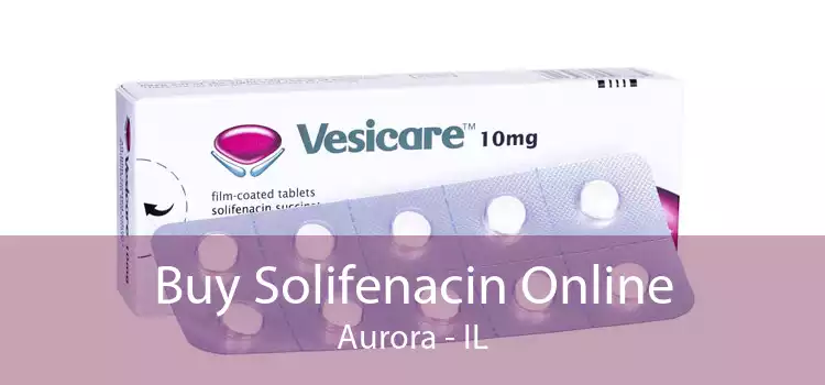 Buy Solifenacin Online Aurora - IL